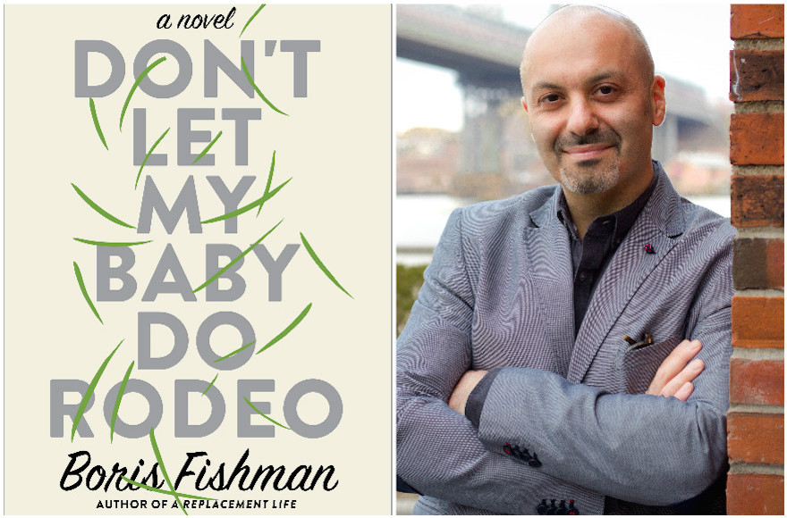 "Don't Let My Baby Do Rodeo," by Boris Fishman. (Stephanie Kaltsas/HarperCollins)
