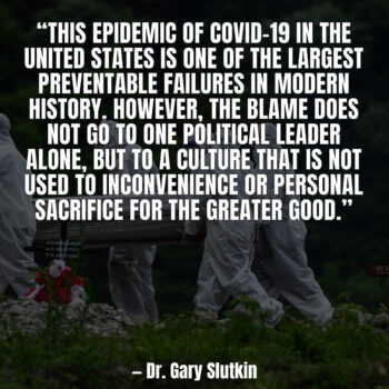 This epidemic of Covid-19 in the United States is one of the largest preventable failures in modern history. However, the blame does not go to one political leader alone, but to a culture that is not used to inconvenience or personal sacrifice for the greater good.