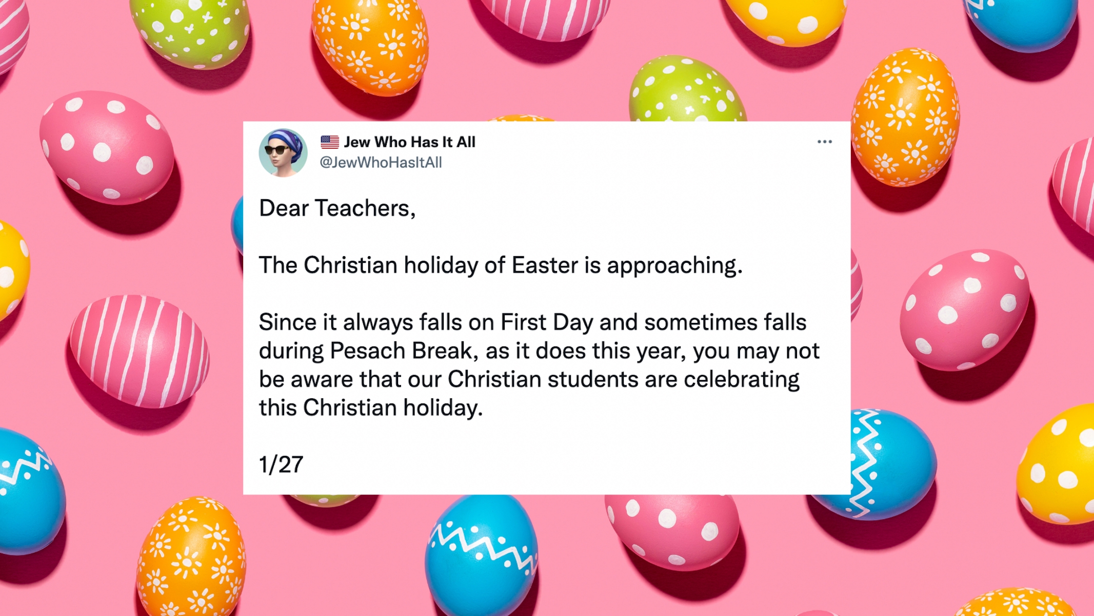 Twitter thread reads: Dear Teachers, The Christian holiday of Easter is approaching. Since it always falls on First Day and sometimes falls during Pesach Break, as it does this year, you may not be aware that our Christian students are celebrating this Christian holiday. 1/27