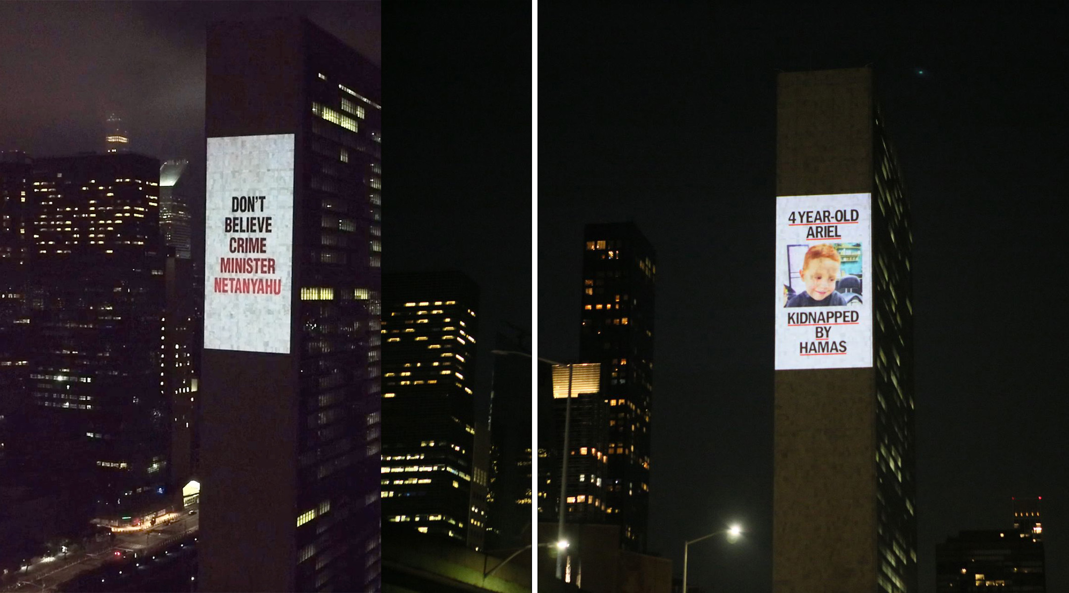Left: A message against Israeli Prime Minister Benjamin Netanyahu is projected onto UN Headquarters ahead of his appearance at the UN General Assembly in September 2023. Right: An image of a kidnapped Israeli boy is projected onto UN Headquarters after Hamas' attack on Israel in October 2023. (Courtesy)